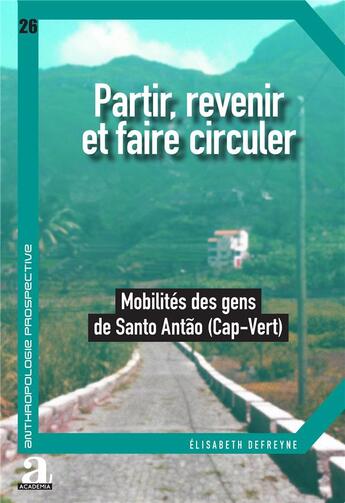 Couverture du livre « Partir, revenir et faire circuler : mobilités des gens de Santo Antão (Cap-Vert) » de Elisabeth Defreyne aux éditions Academia