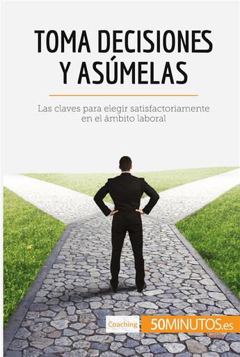 Couverture du livre « Toma decisiones y asumelas : las claves para elegir satisfactoriamente en el ambito laboral » de  aux éditions 50minutos.es