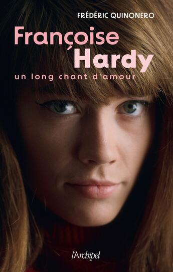 Couverture du livre « Françoise Hardy : un long chant d'amour » de Frederic Quinonero aux éditions Archipel