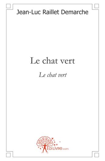 Couverture du livre « Le chat vert » de Jean-Luc Raillet-Demarche aux éditions Edilivre