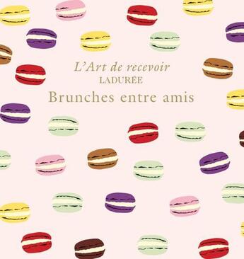 Couverture du livre « L'art de recevoir ; Ladurée ; brunches entre amis » de Vincent Lemains et Michel Lerouet aux éditions Chene