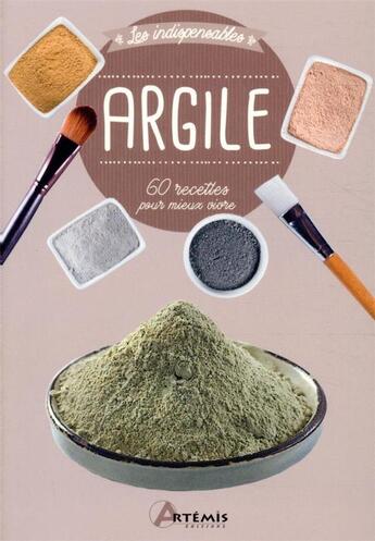 Couverture du livre « Argile ; 60 recettes pour mieux vivre » de  aux éditions Artemis