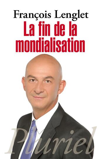 Couverture du livre « La fin de la mondialisation » de Francois Lenglet aux éditions Pluriel