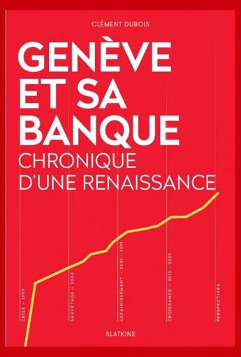 Couverture du livre « GENEVE ET SA BANQUE - CHRONIQUE D'UNE RENAISSANCE » de Clement Dubois aux éditions Slatkine