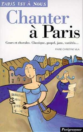 Couverture du livre « Chanter A Paris » de Vila Marie-Christine aux éditions Parigramme