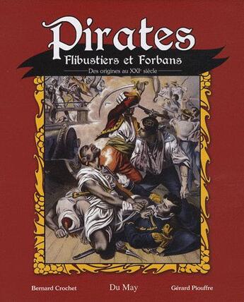 Couverture du livre « Pirates, flibustiers et forbans ; des origines au XXI siècle » de Gerard Piouffre et Bernard Crochet aux éditions Du May