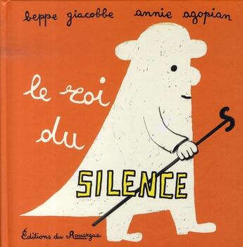 Couverture du livre « Le roi du silence » de Beppe Giacobbe et Annie Agopian aux éditions Rouergue