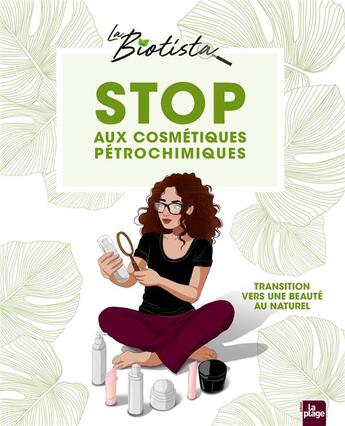 Couverture du livre « Stop aux cosmétiques pétrochimiques : en route vers une beauté au naturel » de La Biotista aux éditions La Plage