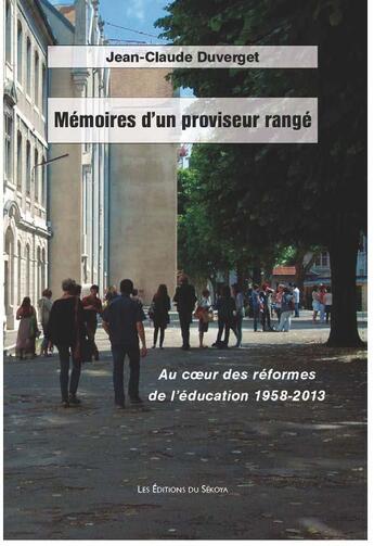 Couverture du livre « Mémoires d'un proviseur rangé ; au coeur des réformes de l'éducation 1958 - 2013 » de Jean-Claude Duverget aux éditions Sekoya