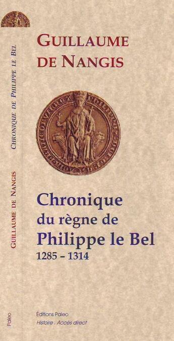Couverture du livre « Chronique du règne de Philippe IV le Bel (1285-1314) » de Guillaume De Nangis aux éditions Paleo