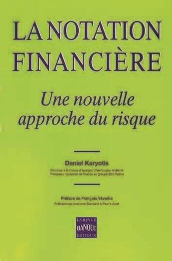 Couverture du livre « La notation financière : une nouvelle approche du risque » de Daniel Karyotis aux éditions Revue Banque