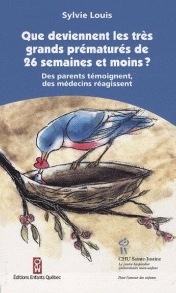 Couverture du livre « Que deviennent les très grands prématurés de 26 semaines et moins ? des parents témoignent ; des médecins réagissent » de Sylvie Louis aux éditions Sainte Justine