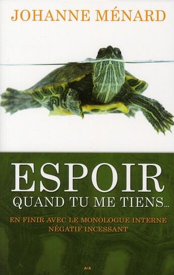 Couverture du livre « Espoir quand tu me tiens... en finir avec le monologue interne négatif incessant » de Johanne Menard aux éditions Ada