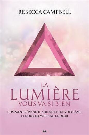 Couverture du livre « La lumière vous va si bien ; comment répondre aux appels de votre âme et nourrir votre splendeur » de Rebecca Campbell aux éditions Ada