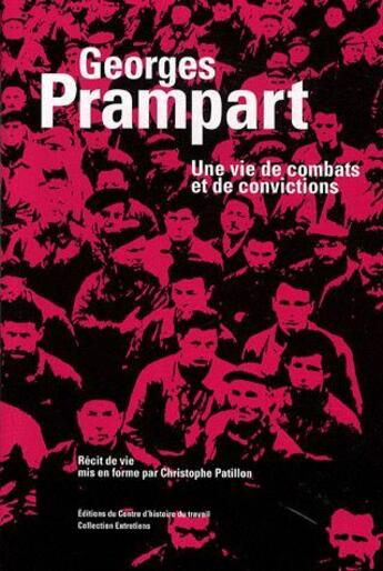 Couverture du livre « Georges Prampart ; une vie de combats et de convictions » de Christophe Patillon aux éditions Centre D'histoire Du Travail