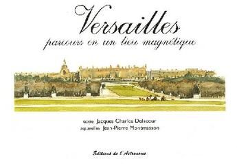 Couverture du livre « Versailles, parcours en un lieu magnétique » de Jean-Charles Delacour et Jean-Pierre Montmasson aux éditions Editions De L'astronome