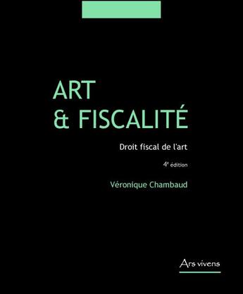 Couverture du livre « Art et fiscalité ; droit fiscal de l'art (édition 2011) » de Veronique Chambaud aux éditions Ars Vivens