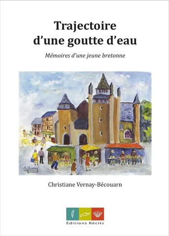 Couverture du livre « Trajectoire d'une goutte d'eau - memoires d'une jeune bretonne » de Vernay Christiane aux éditions Editions Recits