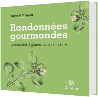 Couverture du livre « Randonnées gourmandes ; 52 recettes à glaner dans la nature » de François Couplan et Valentine De Cort aux éditions Soliflor