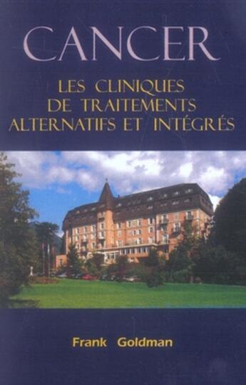 Couverture du livre « Cancer, les cliniques de traitements alternatifs et intégrés » de Franck Goldman aux éditions Lotus D'or