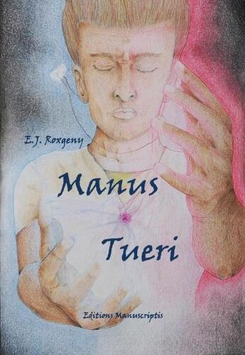 Couverture du livre « Manus tueri » de E.J. Roxgeny aux éditions Manuscriptis