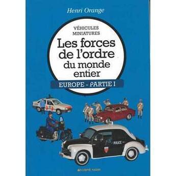 Couverture du livre « Vehicules miniatures les forces de l'ordre du monde entier europe - partie 1 » de Orange Henri aux éditions Cafe Noir