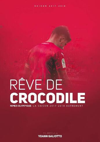 Couverture du livre « Rêve de crocodile ; Nîmes olympique, la saison 2017-2018 autrement » de Yoann Galiotto aux éditions Yoann Galiotto