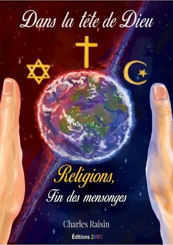 Couverture du livre « Dans la tête de Dieu, religions fin des mensonges » de Charles Raisin aux éditions 2 Nv 3