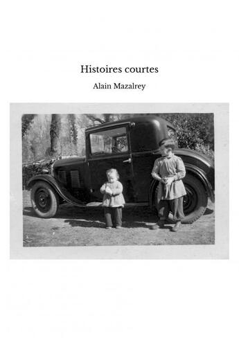 Couverture du livre « Histoires courtes » de Alain Mazalrey aux éditions Thebookedition.com