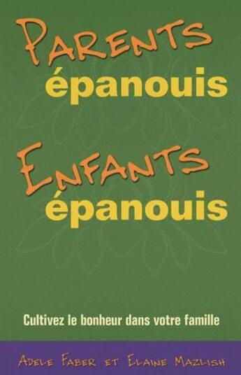 Couverture du livre « Parents épanouis, enfants épanouis » de Adele Faber et Elaine Mazlish aux éditions Aux Editions Du Phare