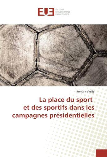 Couverture du livre « La place du sport et des sportifs dans les campagnes presidentielles » de Vieille Romain aux éditions Editions Universitaires Europeennes