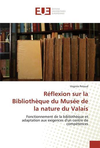 Couverture du livre « Reflexion sur la bibliotheque du musee de la nature du valais » de Petoud Virginie aux éditions Editions Universitaires Europeennes