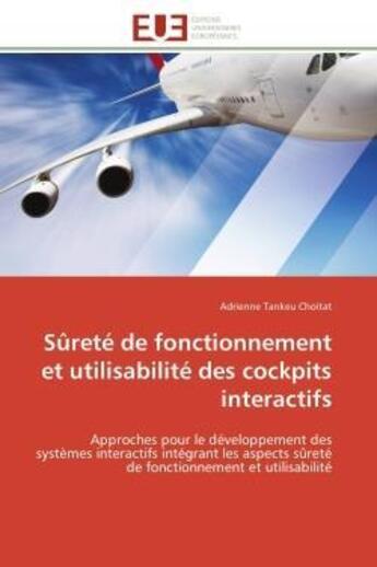 Couverture du livre « Surete de fonctionnement et utilisabilite des cockpits interactifs - approches pour le developpement » de Tankeu Choitat A. aux éditions Editions Universitaires Europeennes