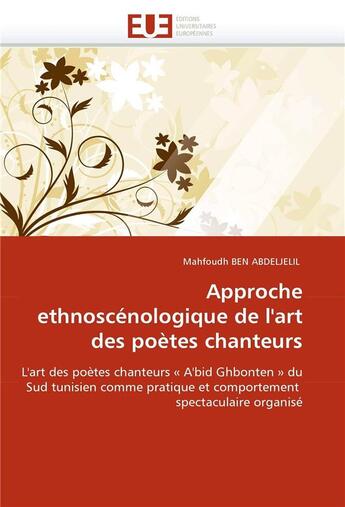 Couverture du livre « Approche ethnoscenologique de l'art des poetes chanteurs » de Ben Abdeljelil-M aux éditions Editions Universitaires Europeennes