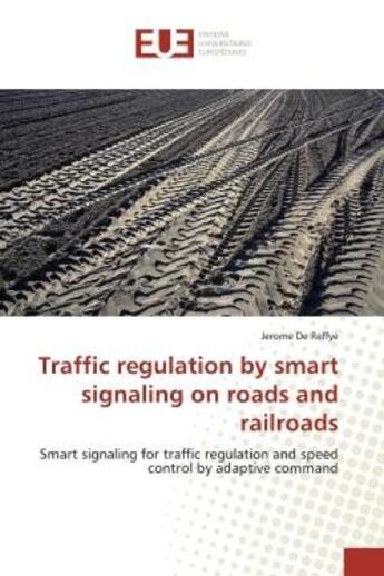 Couverture du livre « Traffic regulation by smart signaling on roads and railroads - smart signaling for traffic regulatio » de Reffye Jerome aux éditions Editions Universitaires Europeennes