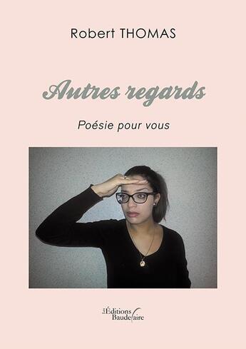 Couverture du livre « Autres regards ; poésie pour vous » de Robert Thomas aux éditions Baudelaire