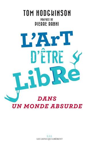 Couverture du livre « L'art d'être libre dans un monde absurde » de Tom Hodgkinson aux éditions Les Liens Qui Liberent