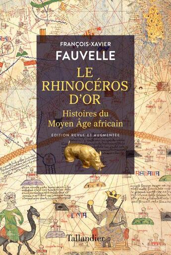 Couverture du livre « Le rhinocéros d'or : histoires du Moyen Age africain » de François-Xavier Fauvelle aux éditions Tallandier