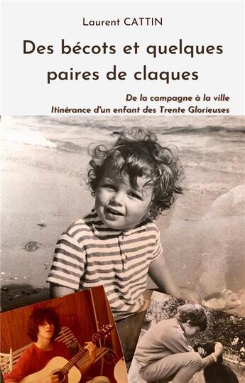 Couverture du livre « Des bécots, et quelques paires de claques : de la campagne à la ville ; itinérance d'un enfant des Trente Glorieuses » de Laurent Cattin aux éditions Librinova