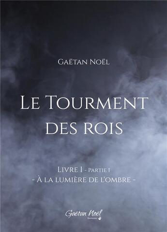 Couverture du livre « Le tourment des rois, livre 1, partie 1 » de Gaetan Noel aux éditions Bookelis