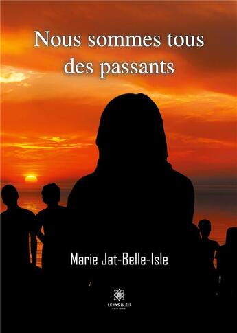 Couverture du livre « Nous sommes tous des passants » de Marie Jat-Belle-Isle aux éditions Le Lys Bleu