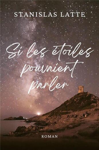 Couverture du livre « Si les étoiles pouvaient parler » de Stanislas Latte aux éditions Librinova