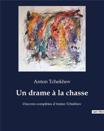 Couverture du livre « Un drame à la chasse : Oeuvres complètes d'Anton Tchekhov » de Anton Tchekhov aux éditions Culturea