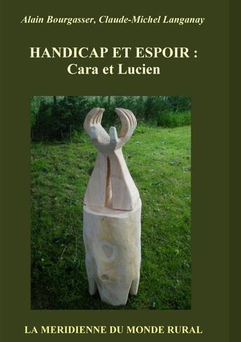 Couverture du livre « Handicap et espoir : Cara et Lucien » de Alain Bourgasser et Claude-Michel Langanay aux éditions Lulu