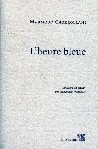 Couverture du livre « L'heure bleue » de Mahmoud Chokrollahi aux éditions Le Soupirail