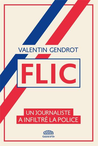 Couverture du livre « Flic : un journaliste a infiltré la police » de Valentin Gendrot aux éditions Goutte D'or Editions