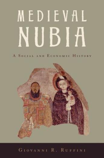 Couverture du livre « Medieval Nubia: A Social and Economic History » de Ruffini Giovanni R aux éditions Oxford University Press Usa