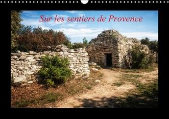 Couverture du livre « Sur les sentiers de provence calendrier mural 2018 din a3 ho - ici et la en provence calendri » de Gaymard A aux éditions Calvendo