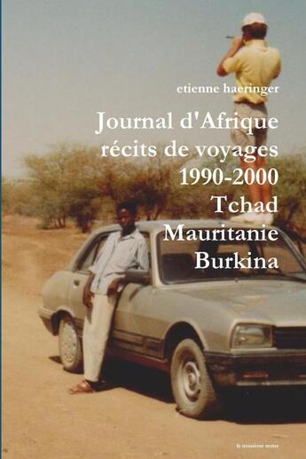 Couverture du livre « Journal d'Afrique : récits de voyages ; 1990-2000 ; Tchad, Mauritanie, Burkina » de Etienne Haeringer aux éditions Lulu