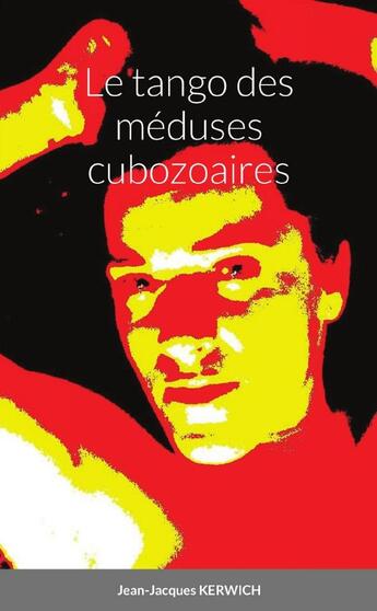 Couverture du livre « Le tango des méduses cubozoaires » de Jean-Jacques Kerwich aux éditions Lulu